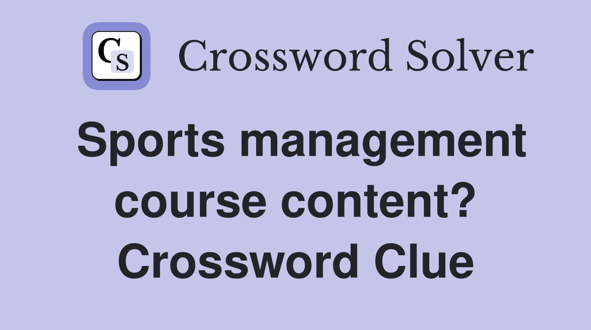 Sports management course content? Crossword Clue Answers Crossword